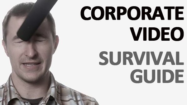 Corporate video survival guide